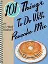 Cover image for 101 Things to Do With Pancake Mix